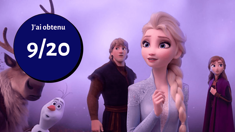 Une image du film d'animation Disney "La Reine des Neiges" mettant en vedette les personnages Elsa, Anna, Kristoff, Sven et Olaf avec une bulle disant "j'ai obtenu 9/20.