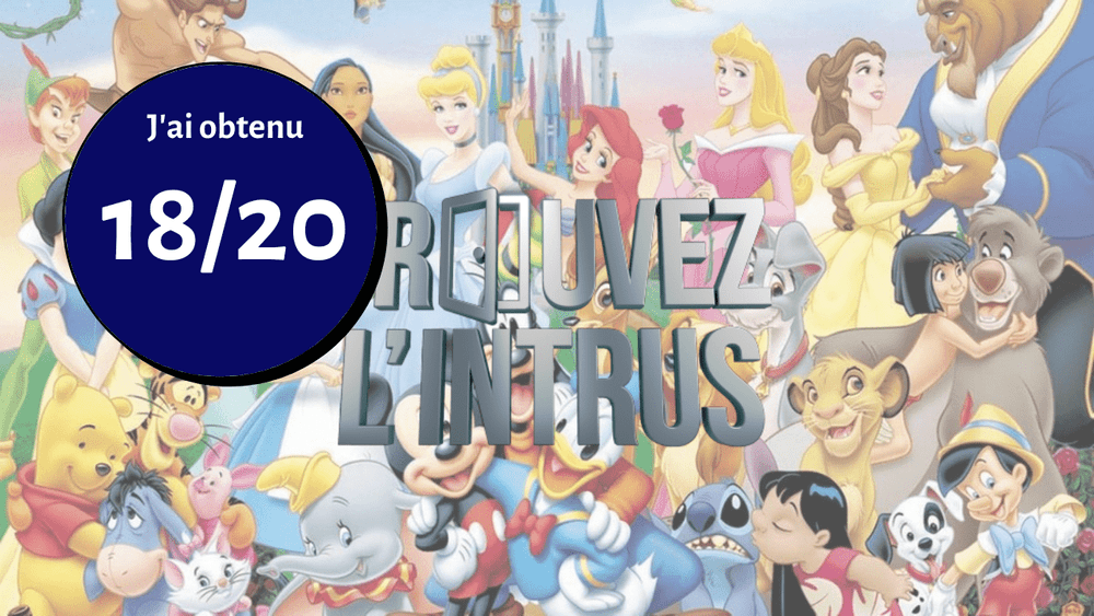 Collage de divers personnages animés de Disney avec une superposition de texte en français disant "j'ai obtenu 18/20" et "trouvez l'intrus" en gras, soulignant un défi